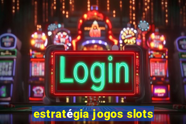 estratégia jogos slots