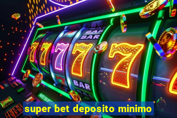 super bet deposito minimo