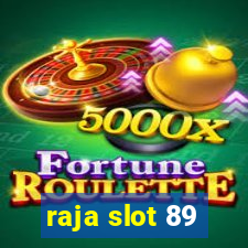 raja slot 89