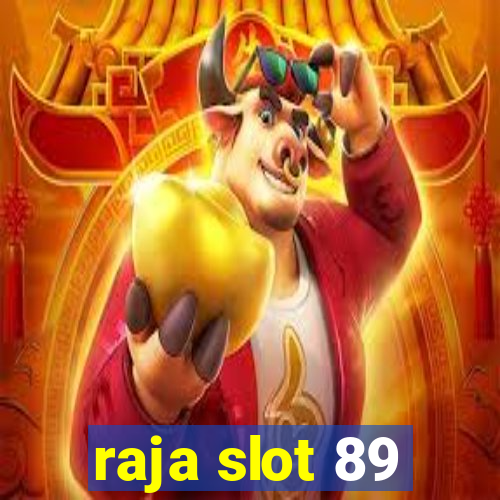 raja slot 89