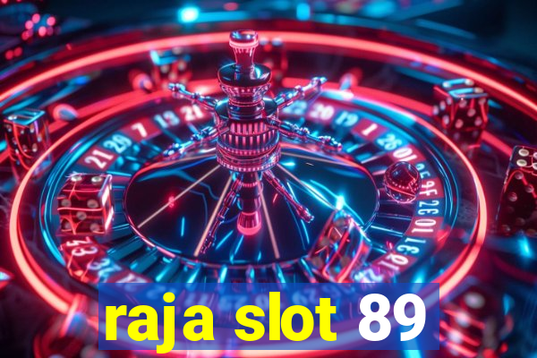 raja slot 89