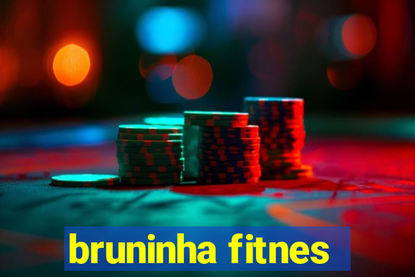 bruninha fitnes