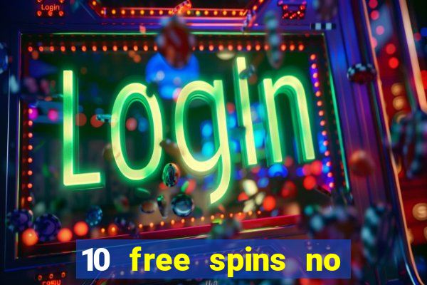 10 free spins no deposit casino