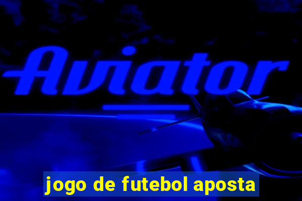 jogo de futebol aposta