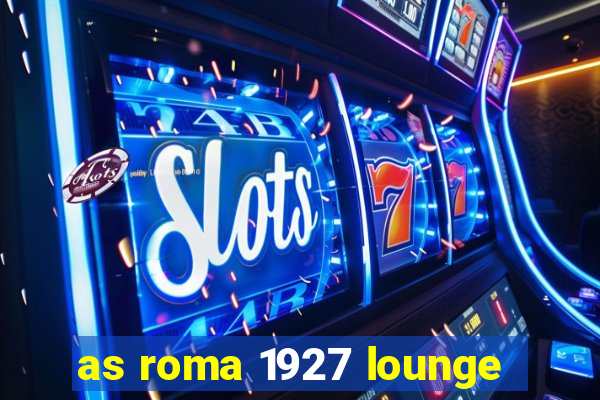 as roma 1927 lounge