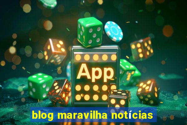 blog maravilha notícias