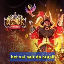 bet vai sair do brasil