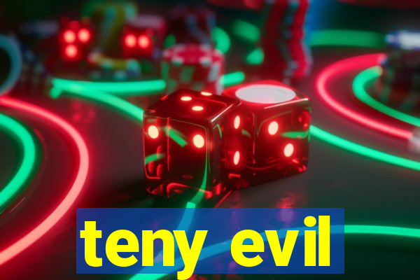 teny evil