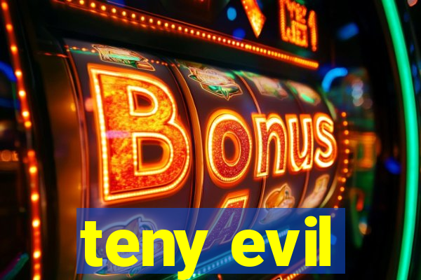 teny evil