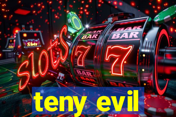 teny evil