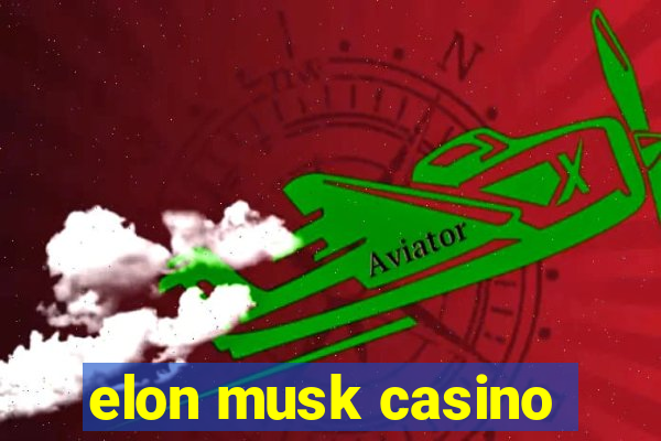 elon musk casino