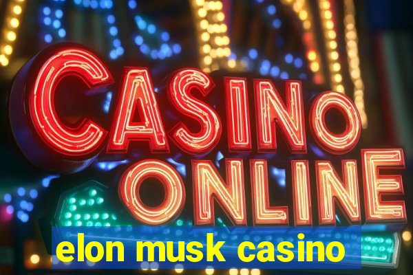 elon musk casino