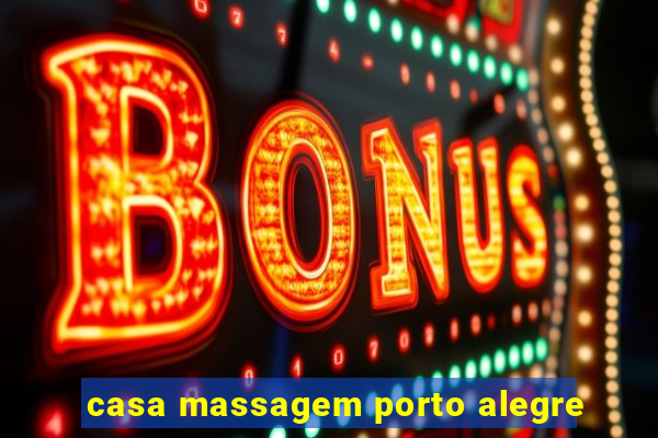 casa massagem porto alegre