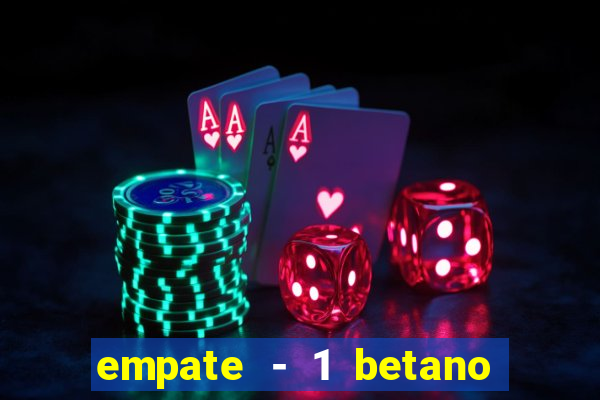 empate - 1 betano o que significa