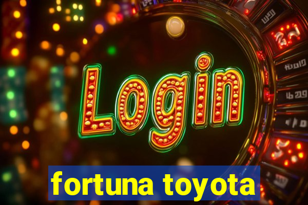 fortuna toyota