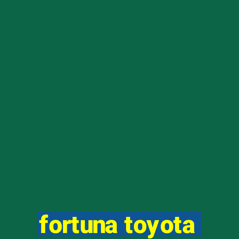 fortuna toyota