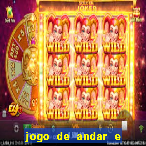 jogo de andar e ganhar dinheiro