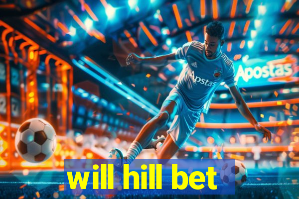 will hill bet