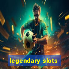 legendary slots