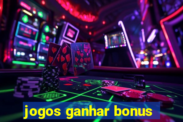 jogos ganhar bonus