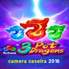 camera caseira 2016