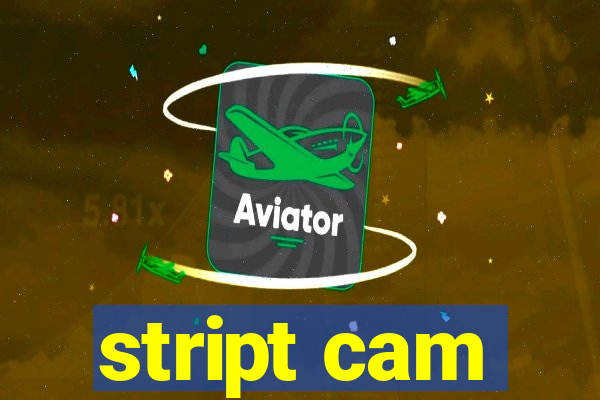 stript cam