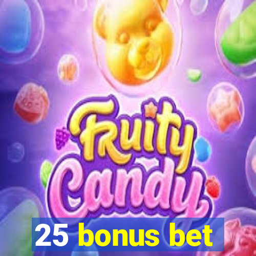 25 bonus bet