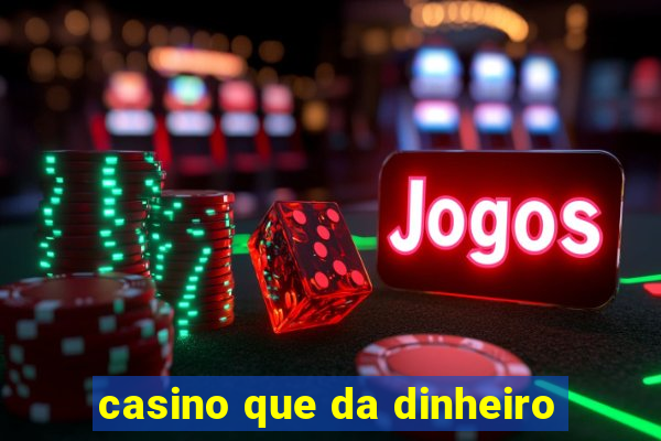 casino que da dinheiro