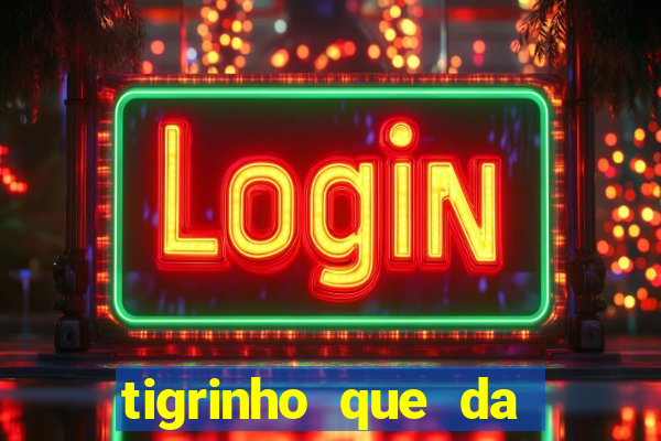 tigrinho que da bonus no cadastro