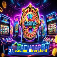 21 casino übersicht