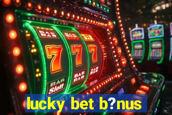 lucky bet b?nus