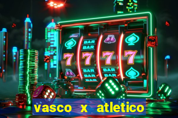 vasco x atletico ao vivo