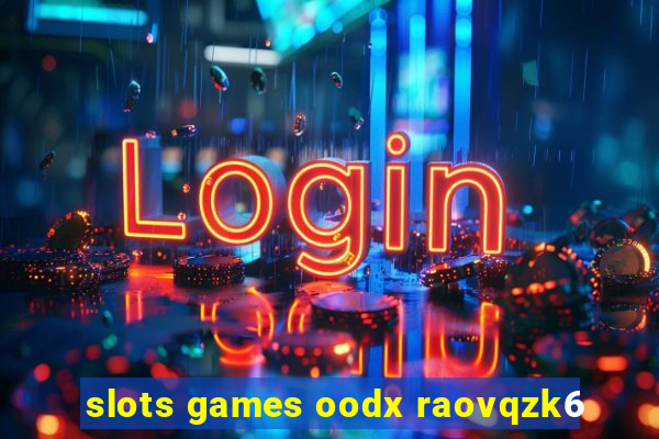 slots games oodx raovqzk6