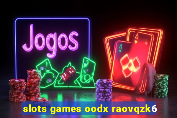 slots games oodx raovqzk6