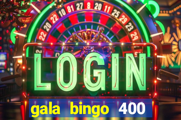 gala bingo 400 welcome bonus