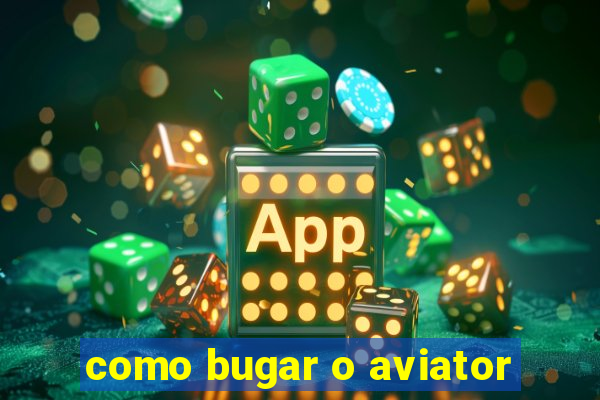 como bugar o aviator