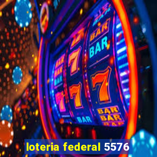 loteria federal 5576