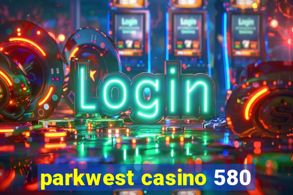 parkwest casino 580