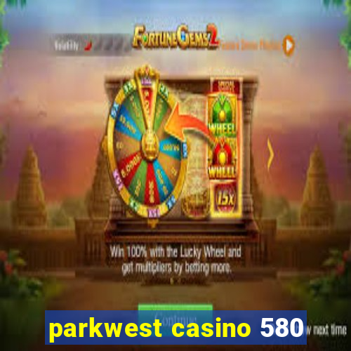 parkwest casino 580