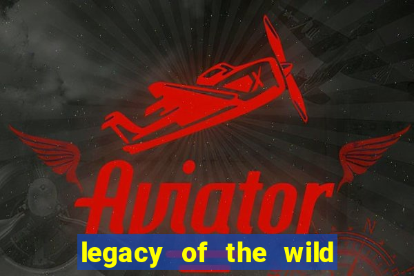 legacy of the wild 2 slot