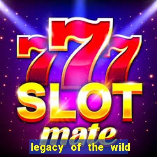 legacy of the wild 2 slot