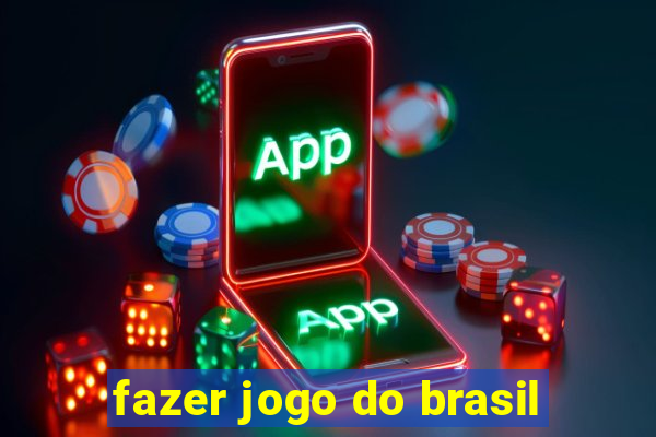 fazer jogo do brasil