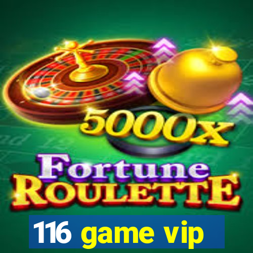 116 game vip