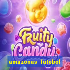 amazonas futebol clube onde assistir