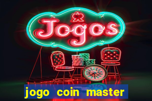 jogo coin master da dinheiro