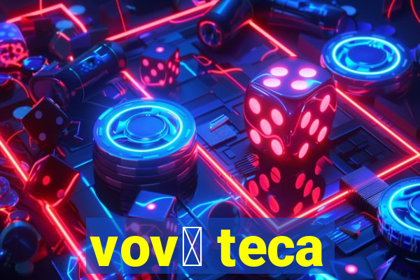 vov贸 teca