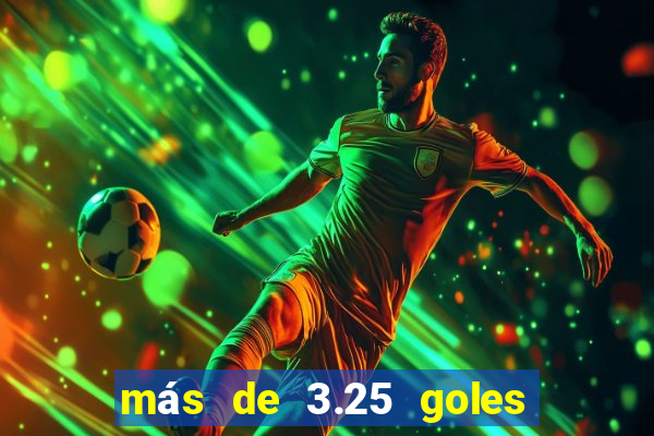 más de 3.25 goles que significa