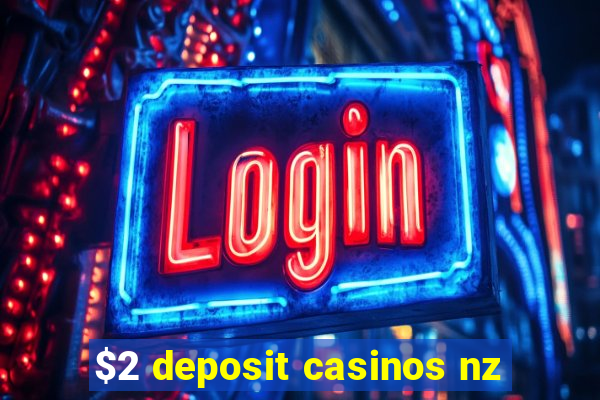 $2 deposit casinos nz