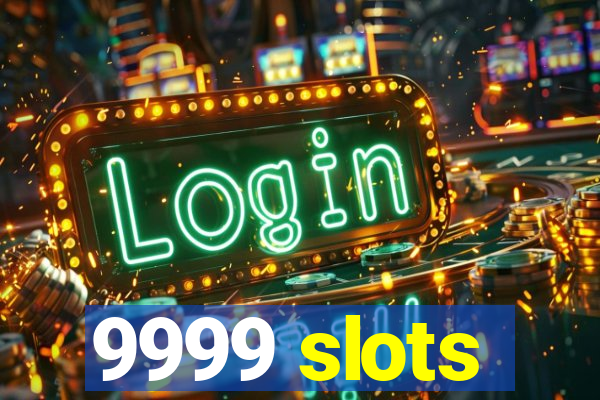 9999 slots