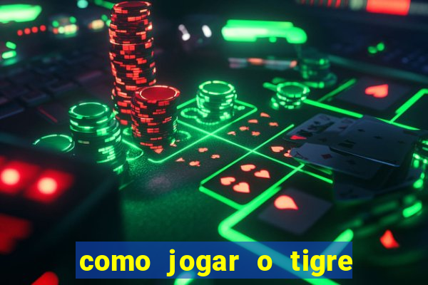 como jogar o tigre da fortuna